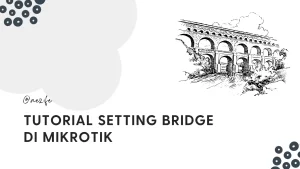 Cara setting bridge di mikrotik (cover)